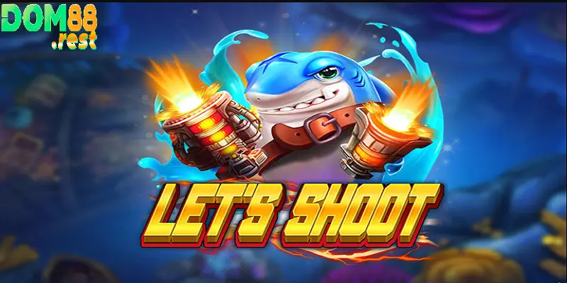 Bắn cá đổi thưởng Let’s shoot